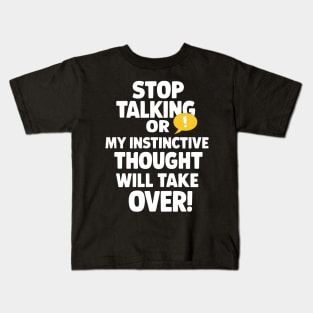 Stop Talking My Instinctive Thought Will Take Over Funny Kids T-Shirt